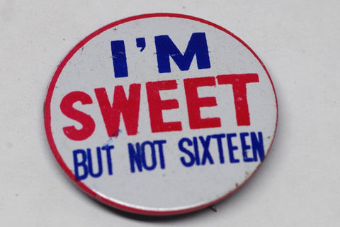 1970s "I'm Sweet But Not Sixteen" Pin